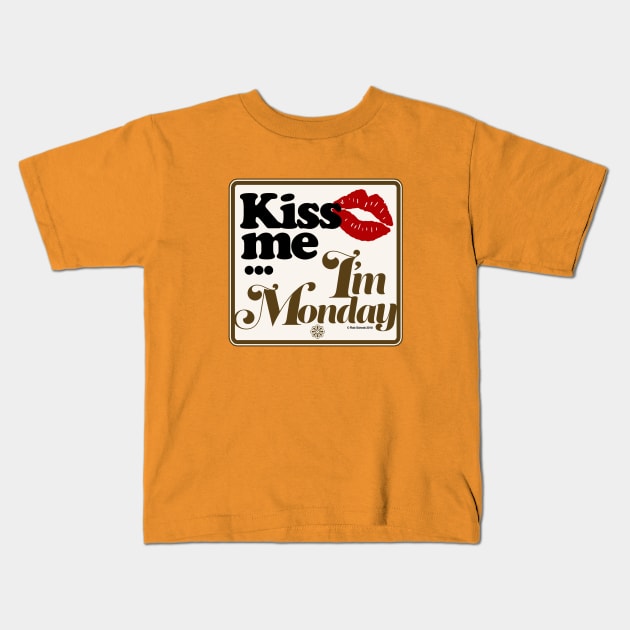 Kiss Me I'm Monday Kids T-Shirt by RobSchrab